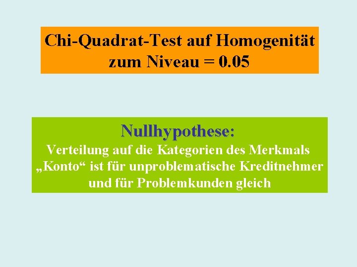 Chi-Quadrat-Test auf Homogenität zum Niveau = 0. 05 Nullhypothese: Verteilung auf die Kategorien des