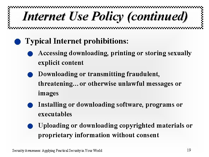 Internet Use Policy (continued) n Typical Internet prohibitions: n Accessing downloading, printing or storing