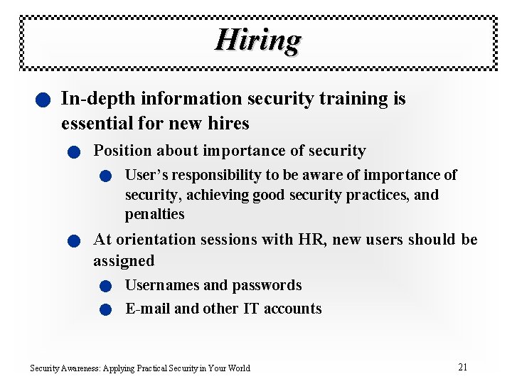Hiring n In-depth information security training is essential for new hires n Position about