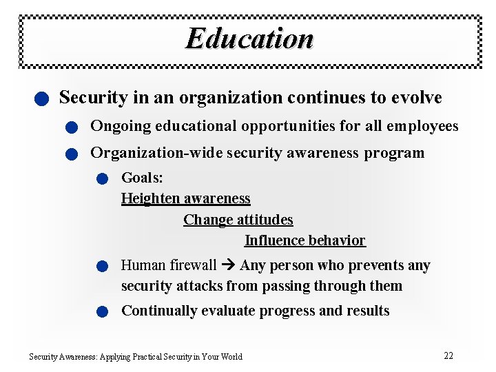 Education n Security in an organization continues to evolve n Ongoing educational opportunities for