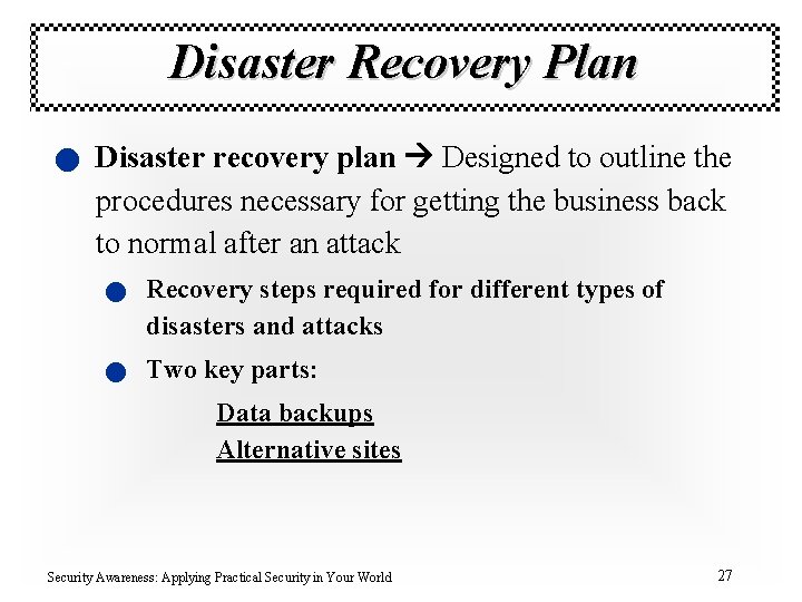 Disaster Recovery Plan n Disaster recovery plan Designed to outline the procedures necessary for