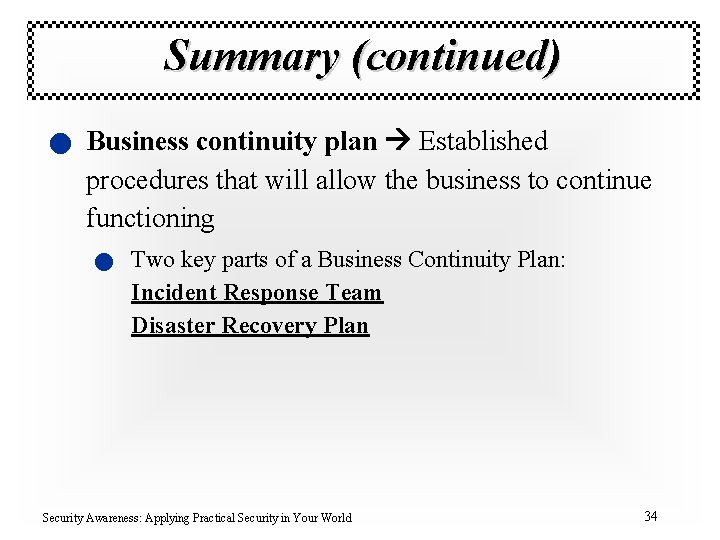 Summary (continued) n Business continuity plan Established procedures that will allow the business to