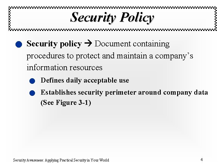 Security Policy n Security policy Document containing procedures to protect and maintain a company’s