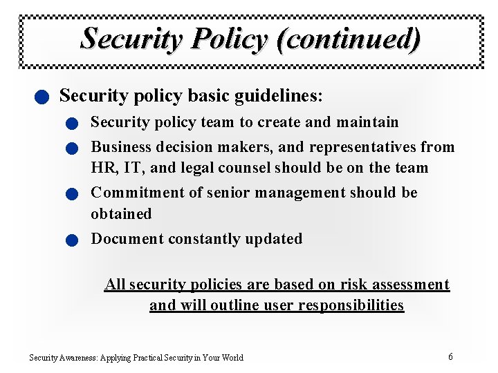Security Policy (continued) n Security policy basic guidelines: n Security policy team to create