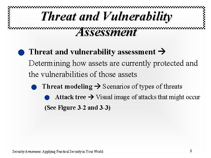 Threat and Vulnerability Assessment n Threat and vulnerability assessment Determining how assets are currently