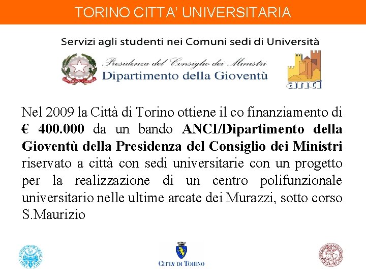 TORINO CITTA’ UNIVERSITARIA Nel 2009 la Città di Torino ottiene il co finanziamento di