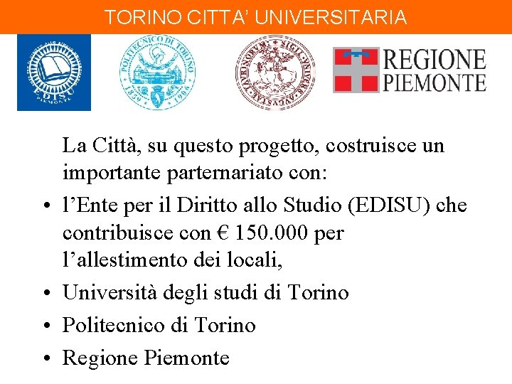 TORINO CITTA’ UNIVERSITARIA • • La Città, su questo progetto, costruisce un importante parternariato