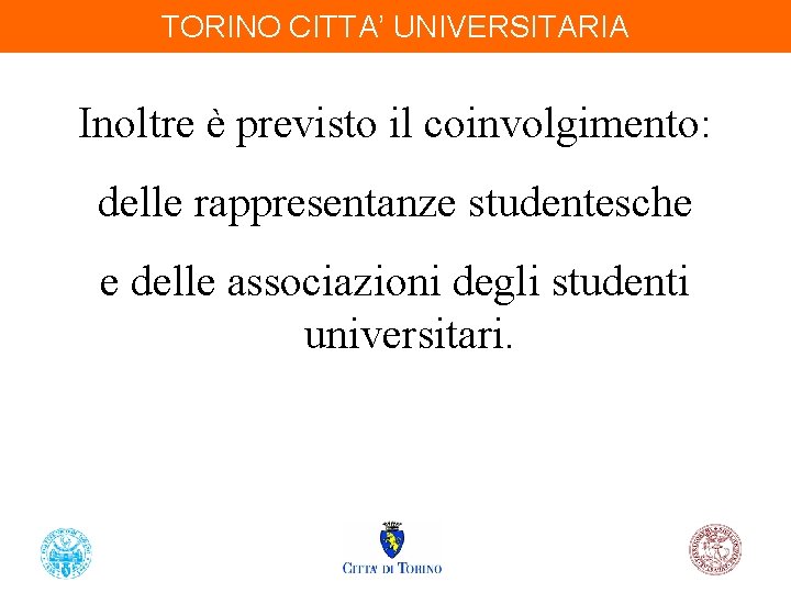 TORINO CITTA’ UNIVERSITARIA TORINO UNIVERSITARIA Inoltre èCITTA’ previsto il coinvolgimento: delle rappresentanze studentesche e