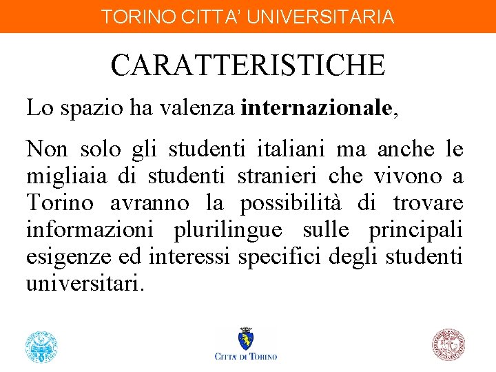 TORINO CITTA’ UNIVERSITARIA CARATTERISTICHE Lo spazio ha valenza internazionale, Non solo gli studenti italiani
