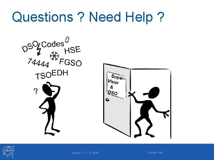 Questions ? Need Help ? Version 1 - 1. 11. 2018 Thomas Otto 