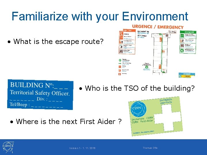 Familiarize with your Environment • What is the escape route? • Who is the