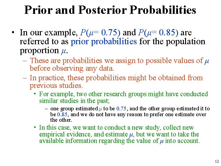 Prior and Posterior Probabilities • In our example, P(μ= 0. 75) and P(μ= 0.