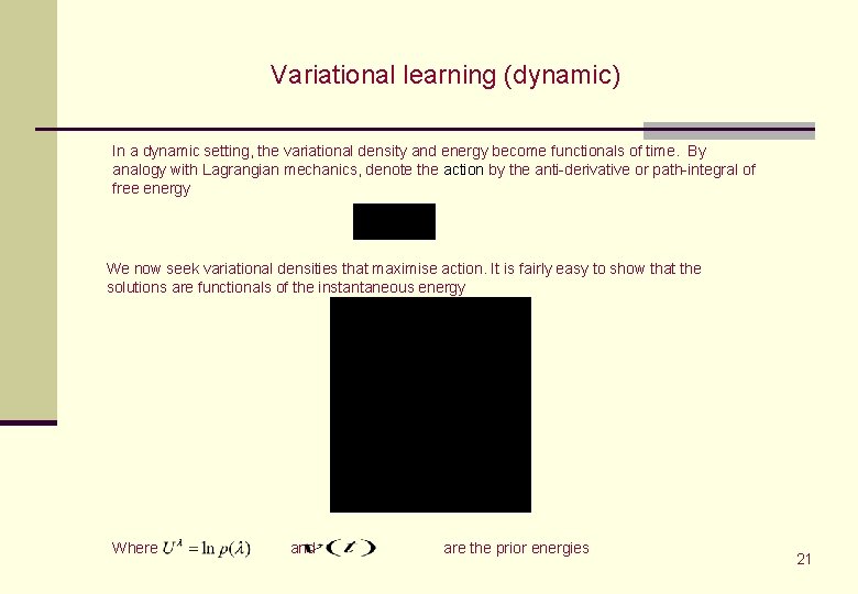 Variational learning (dynamic) In a dynamic setting, the variational density and energy become functionals Variational learning (dynamic) In a dynamic setting, the variational density and energy become functionals