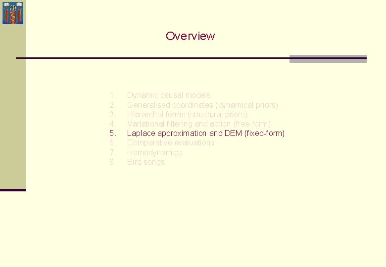 Overview 1. 2. 3. 4. 5. 6. 7. 8. Dynamic causal models Generalised coordinates Overview 1. 2. 3. 4. 5. 6. 7. 8. Dynamic causal models Generalised coordinates