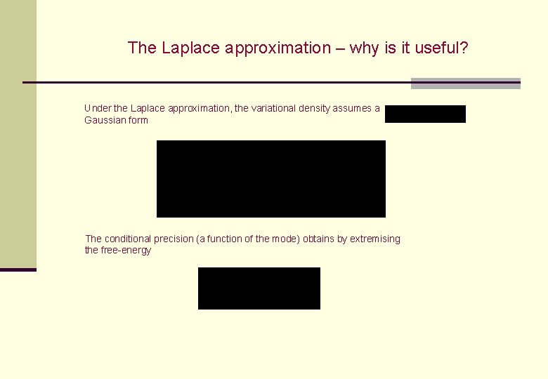 The Laplace approximation – why is it useful? Under the Laplace approximation, the variational The Laplace approximation – why is it useful? Under the Laplace approximation, the variational