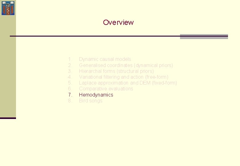 Overview 1. 2. 3. 4. 5. 6. 7. 8. Dynamic causal models Generalised coordinates Overview 1. 2. 3. 4. 5. 6. 7. 8. Dynamic causal models Generalised coordinates