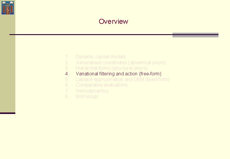 Overview 1. 2. 3. 4. 5. 6. 7. 8. Dynamic causal models Generalised coordinates Overview 1. 2. 3. 4. 5. 6. 7. 8. Dynamic causal models Generalised coordinates