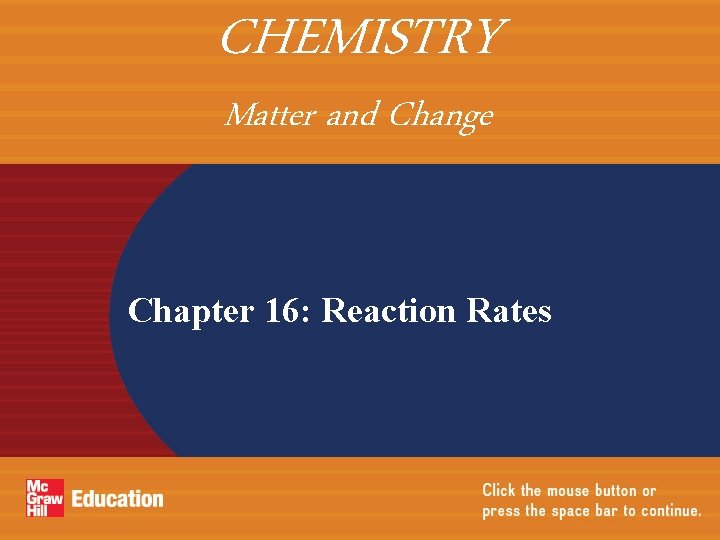 CHEMISTRY Matter and Change Chapter 16: Reaction Rates 