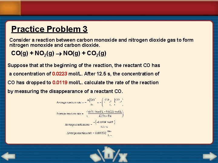 Practice Problem 3 Consider a reaction between carbon monoxide and nitrogen dioxide gas to