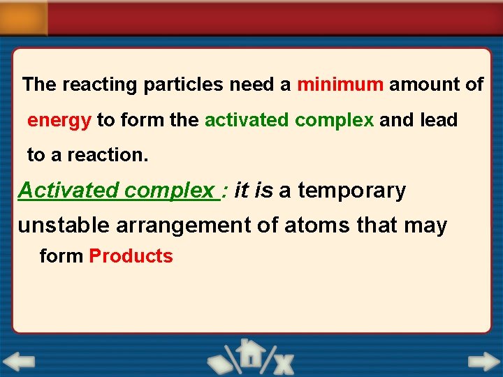 The reacting particles need a minimum amount of energy to form the activated complex