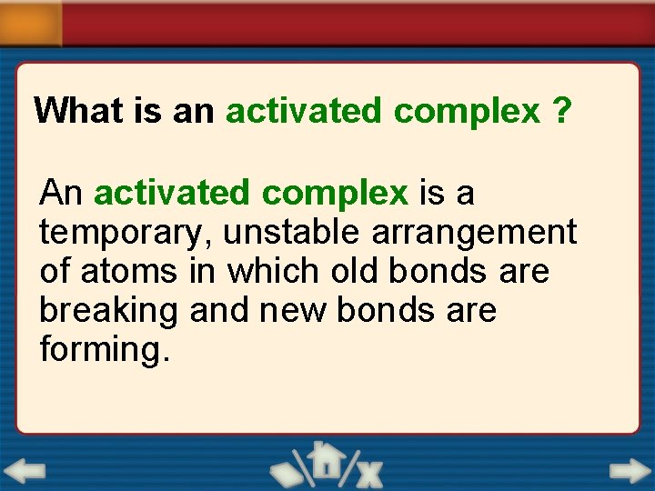 What is an activated complex ? An activated complex is a temporary, unstable arrangement