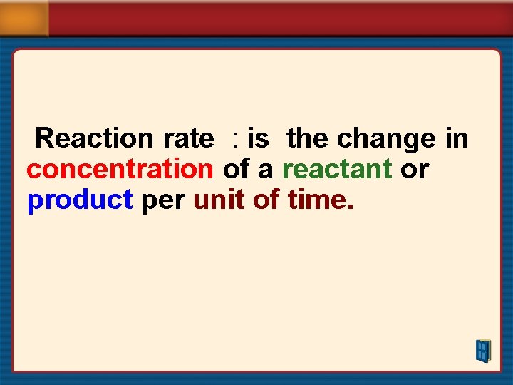 Reaction rate : is the change in concentration of a reactant or product per