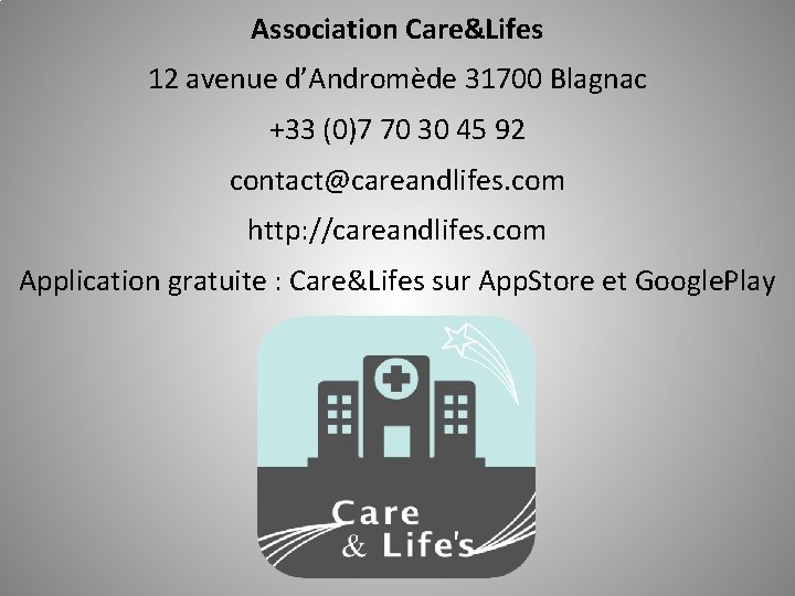 Association Care&Lifes 12 avenue d’Andromède 31700 Blagnac +33 (0)7 70 30 45 92 contact@careandlifes.