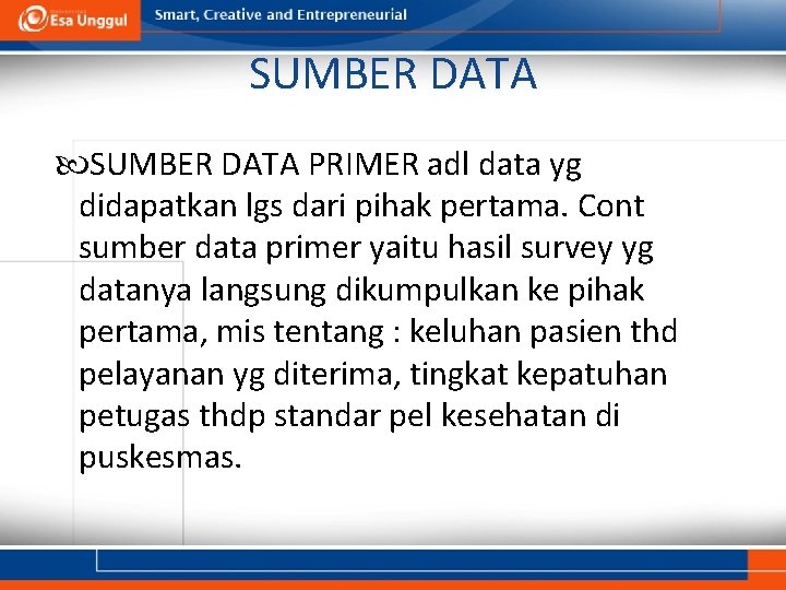 SUMBER DATA PRIMER adl data yg didapatkan lgs dari pihak pertama. Cont sumber data