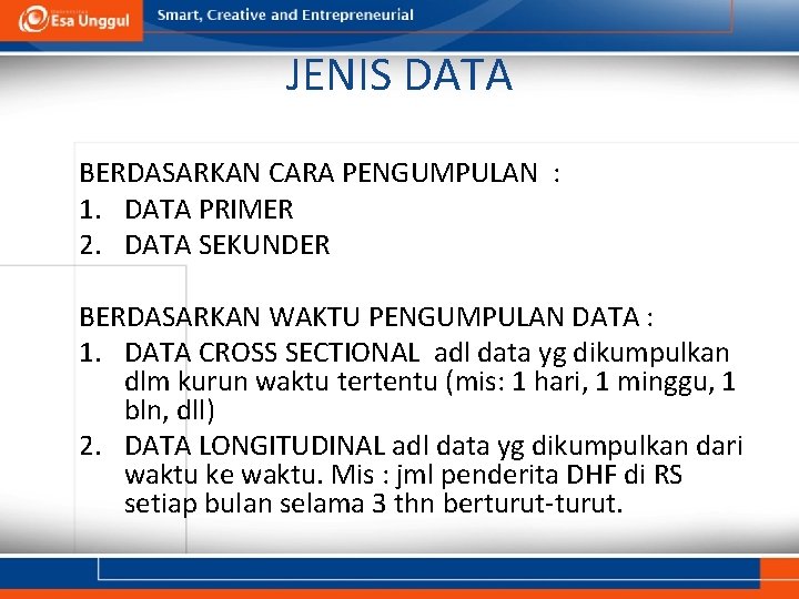 JENIS DATA BERDASARKAN CARA PENGUMPULAN : 1. DATA PRIMER 2. DATA SEKUNDER BERDASARKAN WAKTU