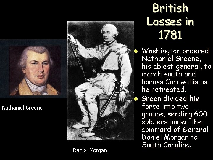 British Losses in 1781 Washington ordered Nathaniel Greene, his ablest general, to march south