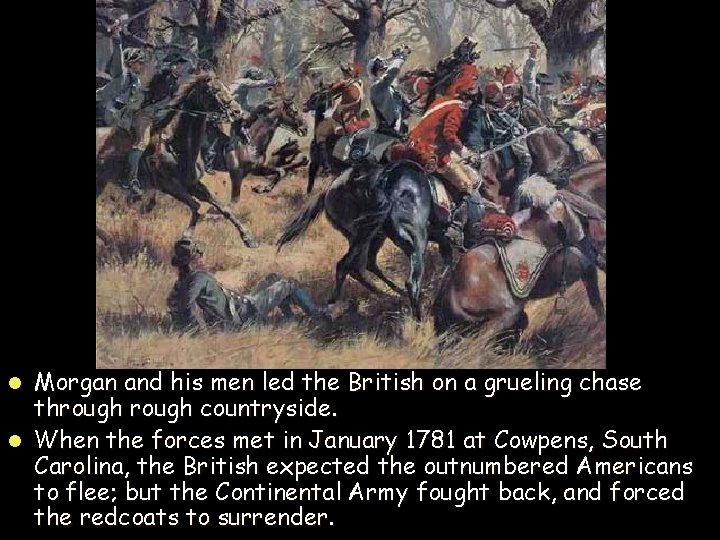 Morgan and his men led the British on a grueling chase through countryside. l