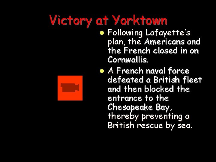 Victory at Yorktown Following Lafayette’s plan, the Americans and the French closed in on