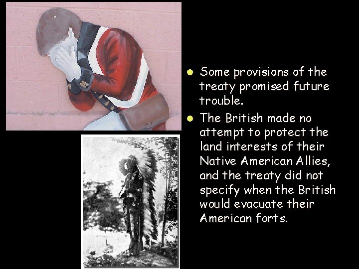 Some provisions of the treaty promised future trouble. l The British made no attempt