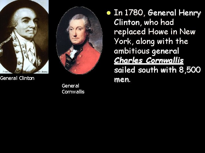 l General Clinton General Cornwallis In 1780, General Henry Clinton, who had replaced Howe