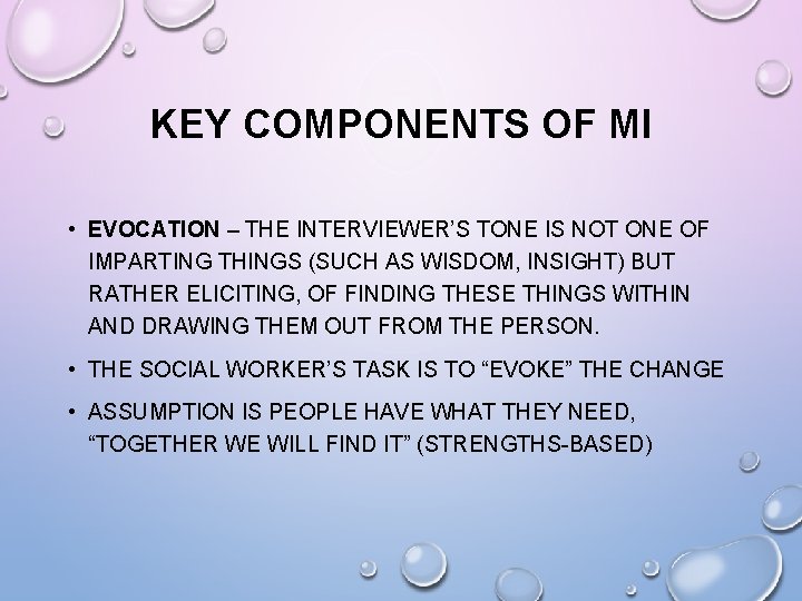 KEY COMPONENTS OF MI • EVOCATION – THE INTERVIEWER’S TONE IS NOT ONE OF