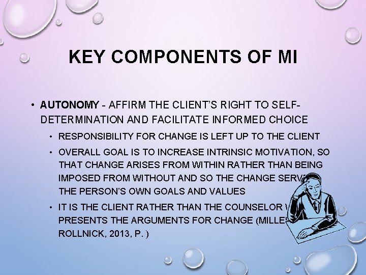 KEY COMPONENTS OF MI • AUTONOMY - AFFIRM THE CLIENT’S RIGHT TO SELFDETERMINATION AND