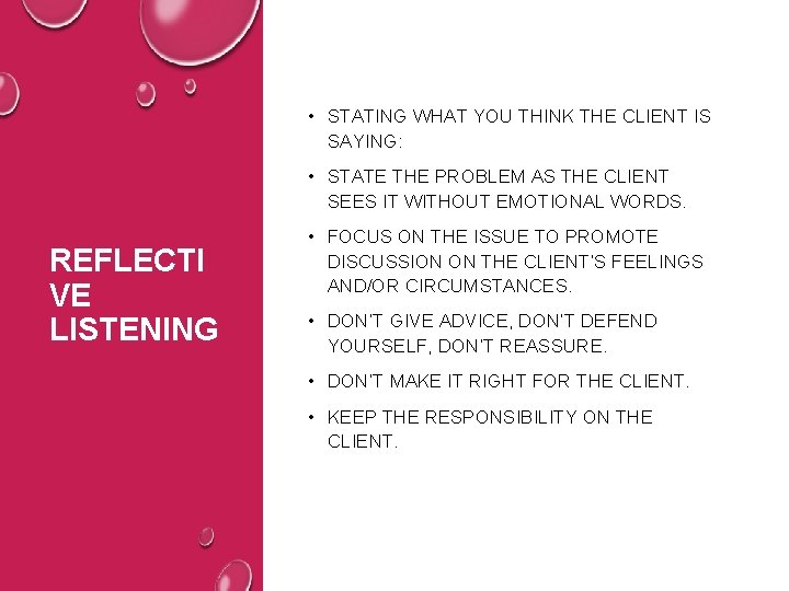  • STATING WHAT YOU THINK THE CLIENT IS SAYING: • STATE THE PROBLEM