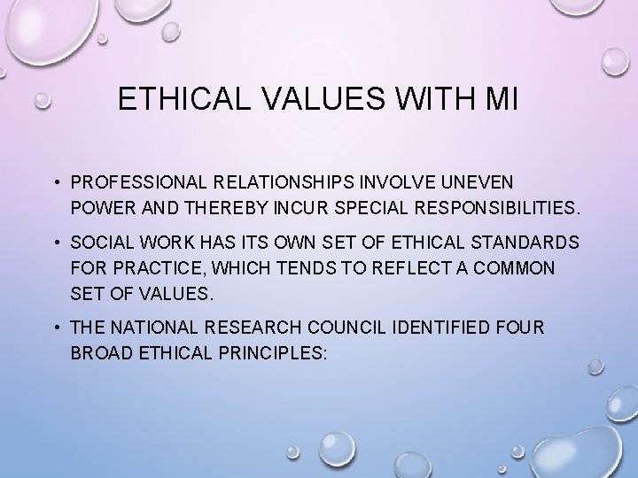 ETHICAL VALUES WITH MI • PROFESSIONAL RELATIONSHIPS INVOLVE UNEVEN POWER AND THEREBY INCUR SPECIAL