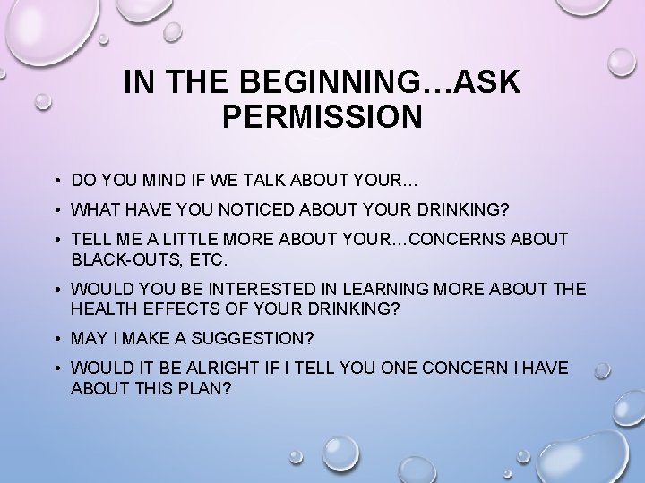 IN THE BEGINNING…ASK PERMISSION • DO YOU MIND IF WE TALK ABOUT YOUR… •