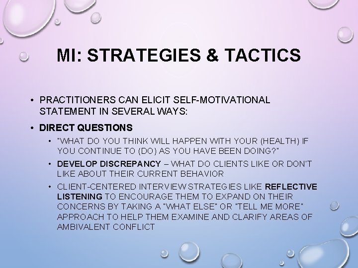 MI: STRATEGIES & TACTICS • PRACTITIONERS CAN ELICIT SELF-MOTIVATIONAL STATEMENT IN SEVERAL WAYS: •