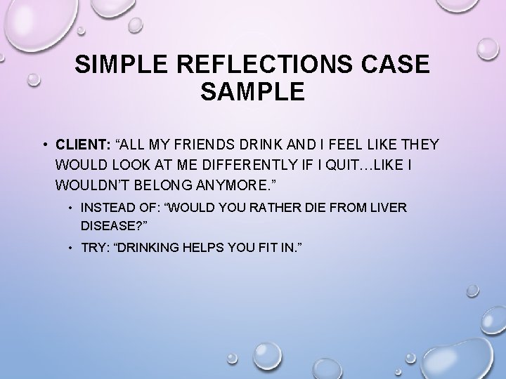 SIMPLE REFLECTIONS CASE SAMPLE • CLIENT: “ALL MY FRIENDS DRINK AND I FEEL LIKE