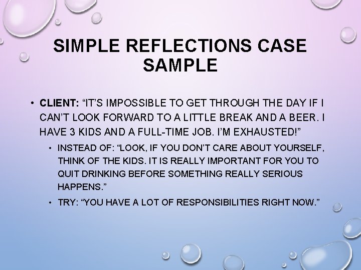 SIMPLE REFLECTIONS CASE SAMPLE • CLIENT: “IT’S IMPOSSIBLE TO GET THROUGH THE DAY IF