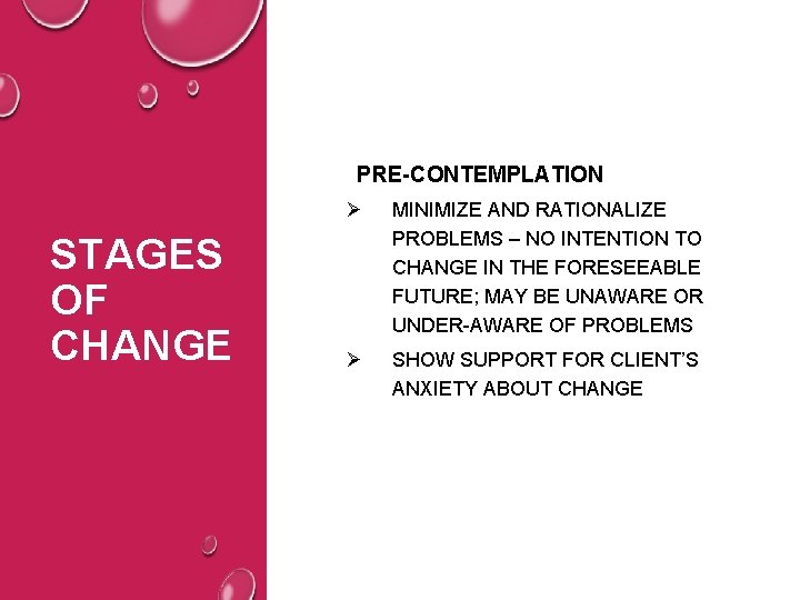 PRE-CONTEMPLATION STAGES OF CHANGE Ø MINIMIZE AND RATIONALIZE PROBLEMS – NO INTENTION TO CHANGE