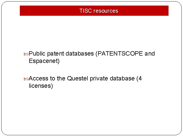 TISC resources Public patent databases (PATENTSCOPE and Espacenet) Access to the Questel private database