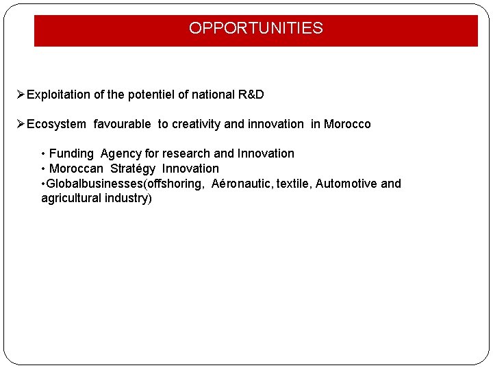OPPORTUNITIES ØExploitation of the potentiel of national R&D ØEcosystem favourable to creativity and innovation