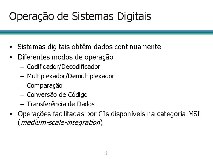 Operação de Sistemas Digitais • Sistemas digitais obtêm dados continuamente • Diferentes modos de