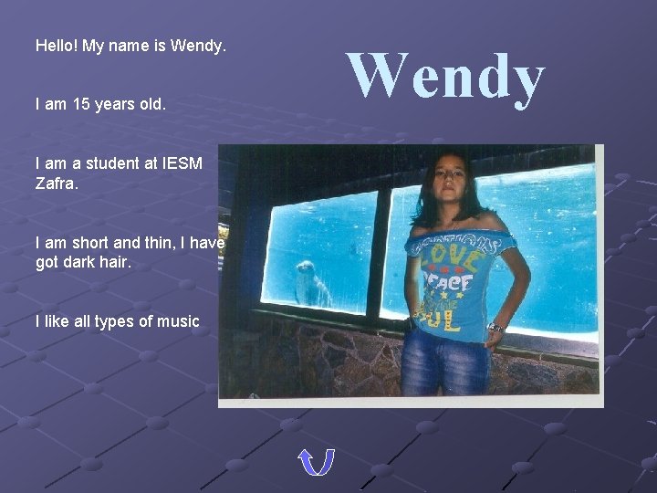 Hello! My name is Wendy. I am 15 years old. I am a student