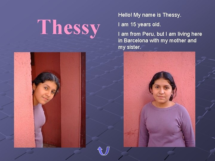 Thessy Hello! My name is Thessy. I am 15 years old. I am from