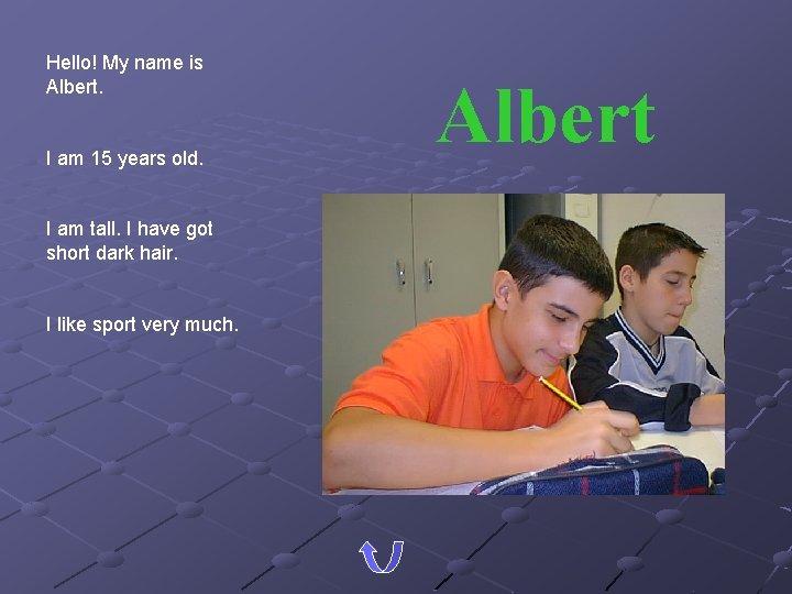 Hello! My name is Albert. I am 15 years old. I am tall. I