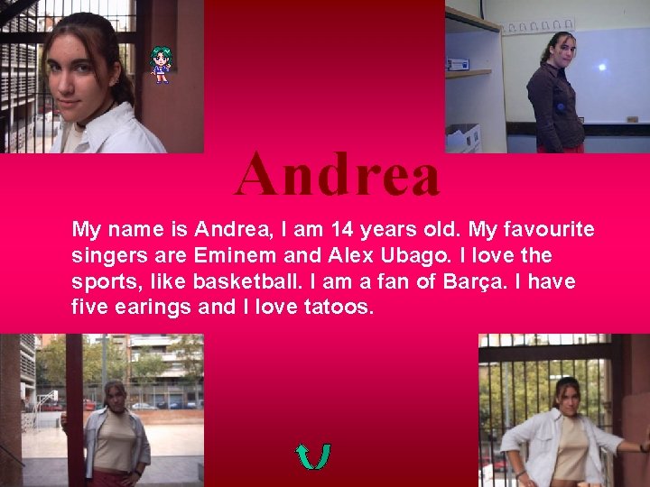 Andrea My name is Andrea, I am 14 years old. My favourite singers are